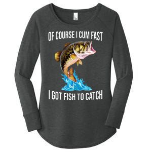 Of Course I Cum Fast I Got Fish To Catch Women's Perfect Tri Tunic Long Sleeve Shirt