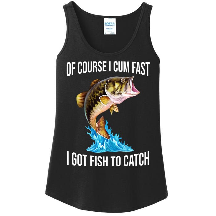 Of Course I Cum Fast I Got Fish To Catch Ladies Essential Tank