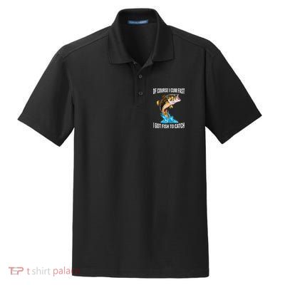 Of Course I Cum Fast I Got Fish To Catch Dry Zone Grid Polo