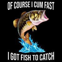 Of Course I Cum Fast I Got Fish To Catch 16 in Basic Backpack
