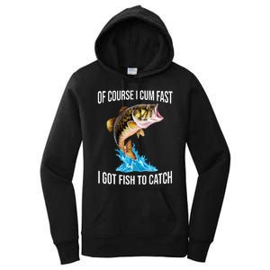 Of Course I Cum Fast I Got Fish To Catch Women's Pullover Hoodie