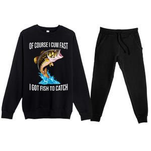 Of Course I Cum Fast I Got Fish To Catch Premium Crewneck Sweatsuit Set