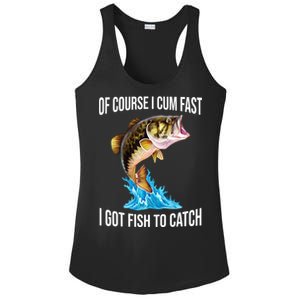 Of Course I Cum Fast I Got Fish To Catch Ladies PosiCharge Competitor Racerback Tank