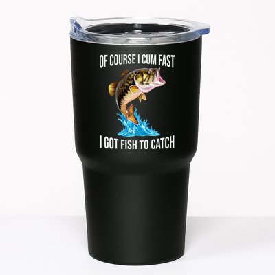 Of Course I Cum Fast I Got Fish To Catch Tumbler