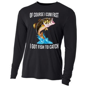 Of Course I Cum Fast I Got Fish To Catch Cooling Performance Long Sleeve Crew