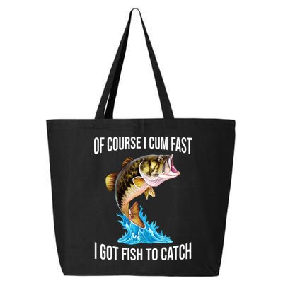 Of Course I Cum Fast I Got Fish To Catch 25L Jumbo Tote