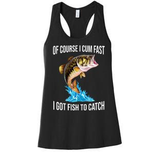 Of Course I Cum Fast I Got Fish To Catch Women's Racerback Tank