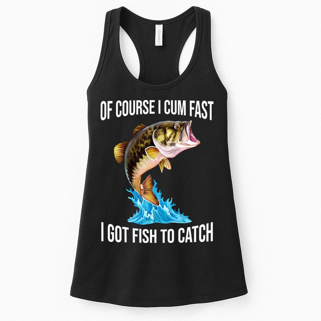 Of Course I Cum Fast I Got Fish To Catch Womens Tank Top
