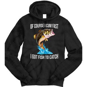 Of Course I Cum Fast I Got Fish To Catch Tie Dye Hoodie