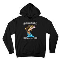 Of Course I Cum Fast I Got Fish To Catch Tall Hoodie