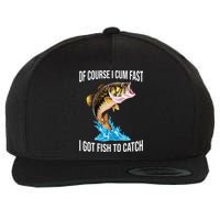 Of Course I Cum Fast I Got Fish To Catch Wool Snapback Cap