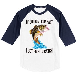 Of Course I Cum Fast I Got Fish To Catch Baseball Sleeve Shirt