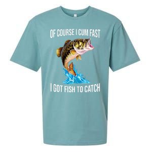 Of Course I Cum Fast I Got Fish To Catch Sueded Cloud Jersey T-Shirt