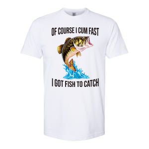 Of Course I Cum Fast I Got Fish To Catch Softstyle CVC T-Shirt