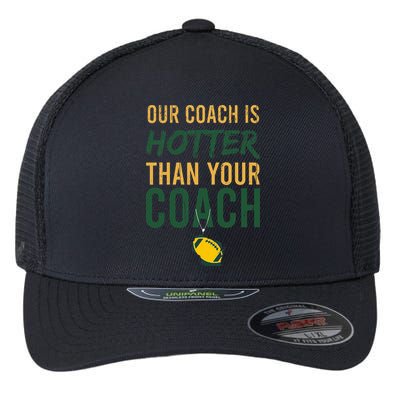 Our Coach is Hotter than Your Coach Green Bay Cool Vintage Flexfit Unipanel Trucker Cap