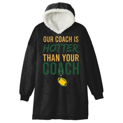 Our Coach is Hotter than Your Coach Green Bay Cool Vintage Hooded Wearable Blanket