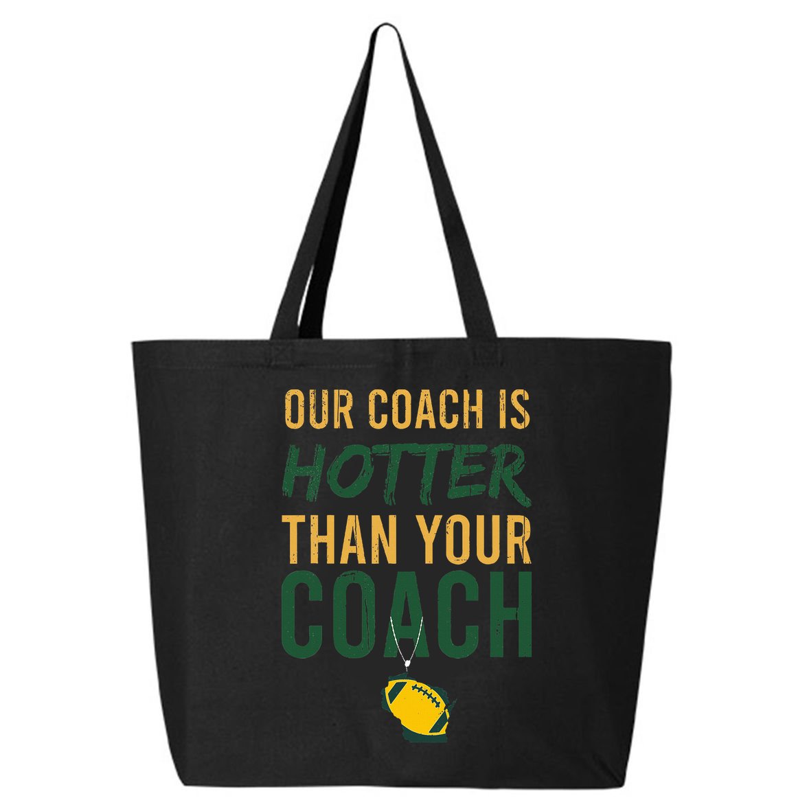 Our Coach is Hotter than Your Coach Green Bay Cool Vintage 25L Jumbo Tote
