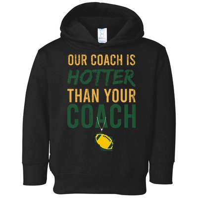 Our Coach is Hotter than Your Coach Green Bay Cool Vintage Toddler Hoodie