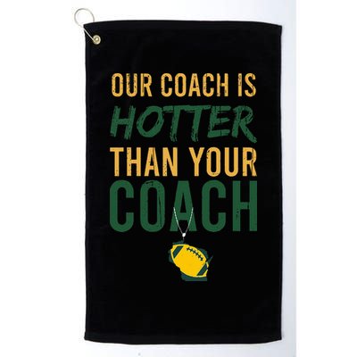Our Coach is Hotter than Your Coach Green Bay Cool Vintage Golf Towel