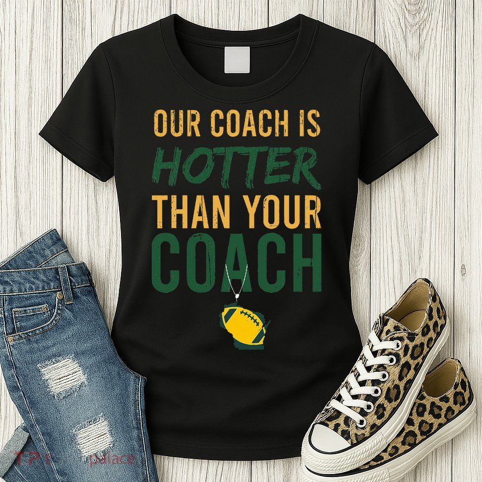 Our Coach is Hotter than Your Coach Green Bay Cool Vintage Womens T-Shirt