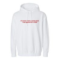 Of Course I Have A Praise Kink I Was Ignored As A Child Garment-Dyed Fleece Hoodie