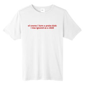 Of Course I Have A Praise Kink I Was Ignored As A Child Tall Fusion ChromaSoft Performance T-Shirt