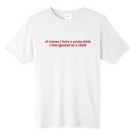 Of Course I Have A Praise Kink I Was Ignored As A Child Tall Fusion ChromaSoft Performance T-Shirt