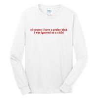 Of Course I Have A Praise Kink I Was Ignored As A Child Tall Long Sleeve T-Shirt