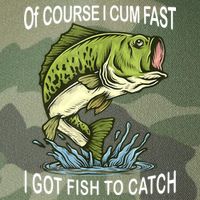 Of Course I Cum Fast I Got Fish To Catch Fisherman Legacy Tie Dye Trucker Hat