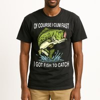 Of Course I Cum Fast I Got Fish To Catch Fisherman Tall T-Shirt
