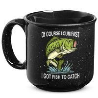 Of Course I Cum Fast I Got Fish To Catch Fisherman 15oz Campfire Ceramic Mug