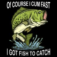 Of Course I Cum Fast I Got Fish To Catch Fisherman Drawstring Bag