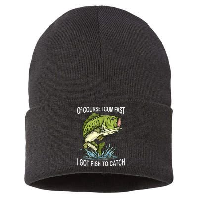 Of Course I Cum Fast I Got Fish To Catch Fisherman Sustainable Knit Beanie