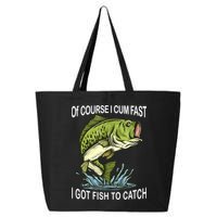 Of Course I Cum Fast I Got Fish To Catch Fisherman 25L Jumbo Tote