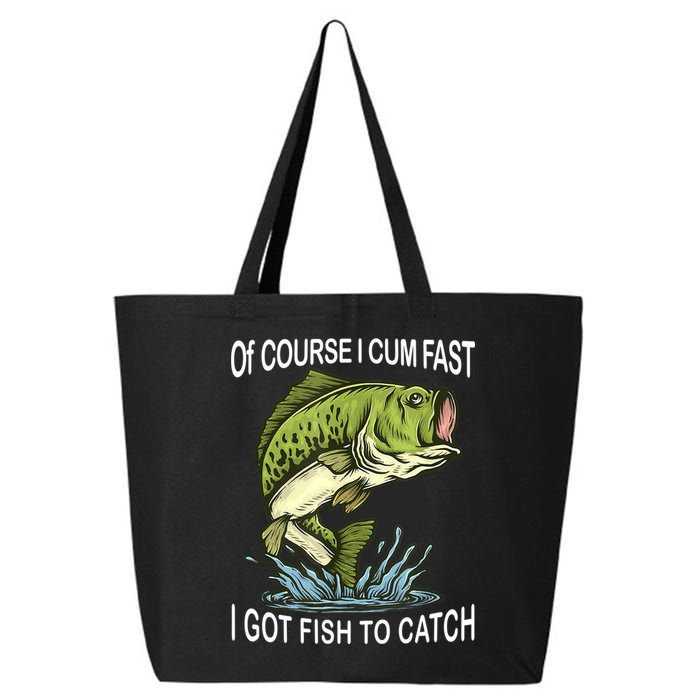 Of Course I Cum Fast I Got Fish To Catch Fisherman 25L Jumbo Tote