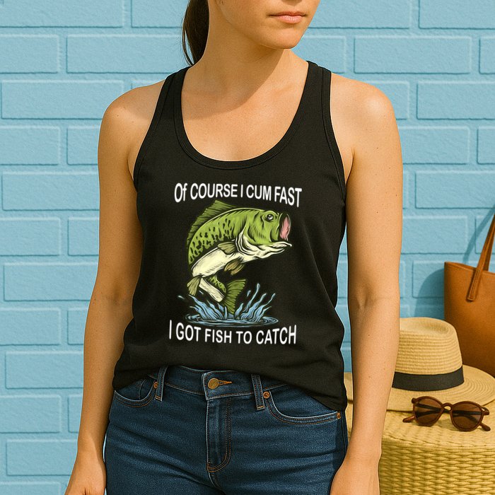 Of Course I Cum Fast I Got Fish To Catch Fisherman Womens Tank Top
