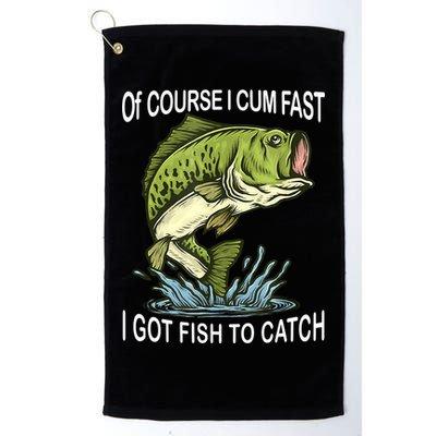 Of Course I Cum Fast I Got Fish To Catch Fisherman Golf Towel