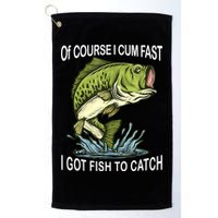 Of Course I Cum Fast I Got Fish To Catch Fisherman Golf Towel