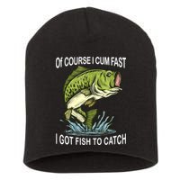 Of Course I Cum Fast I Got Fish To Catch Fisherman Short Acrylic Beanie
