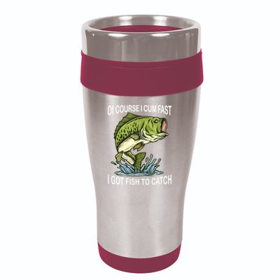 Of Course I Cum Fast I Got Fish To Catch Fisherman 16oz Travel Tumbler
