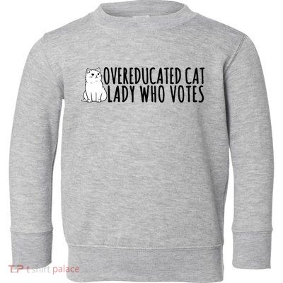 Overeducated Cat Lady Who Votes Kamala Harris 2024 Toddler Sweatshirt
