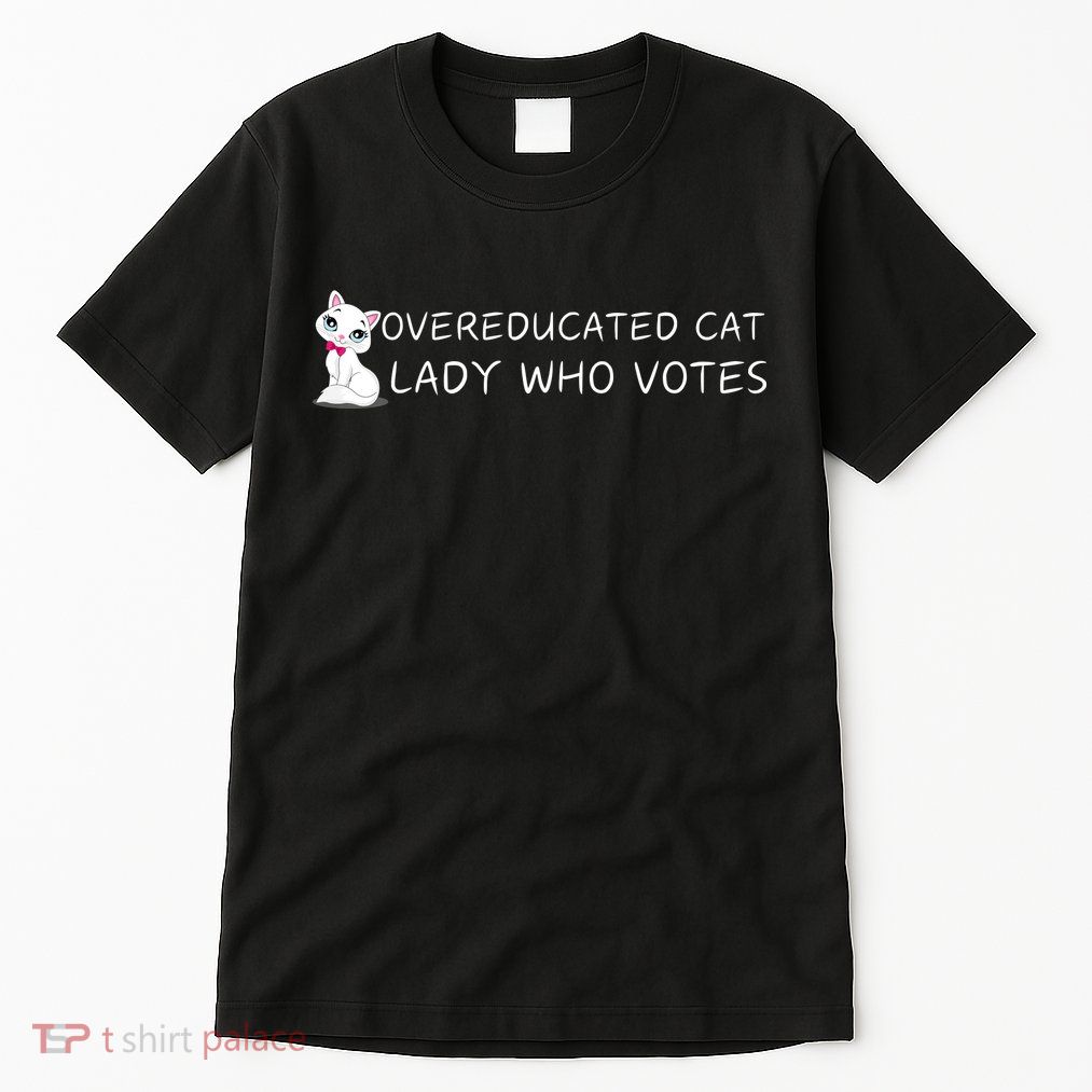 Overeducated Cat Lady Who Votes Tall T-Shirt
