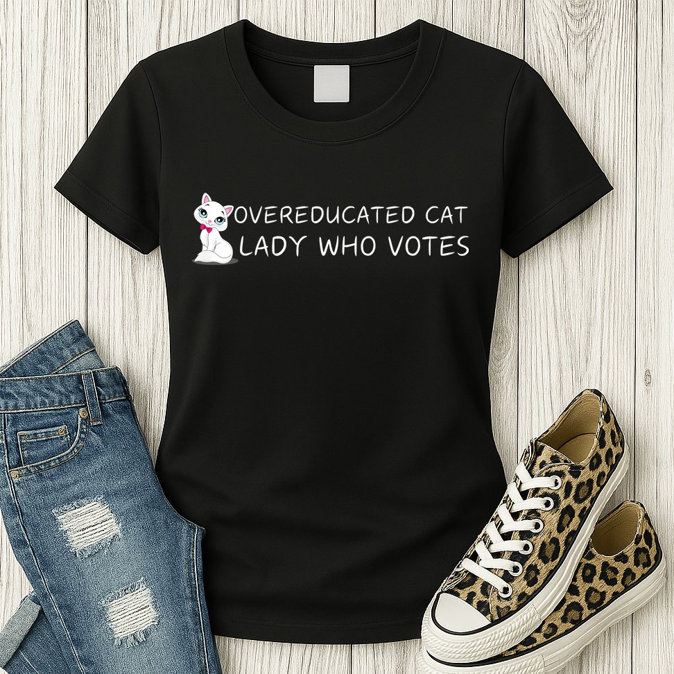 Overeducated Cat Lady Who Votes Womens T-Shirt