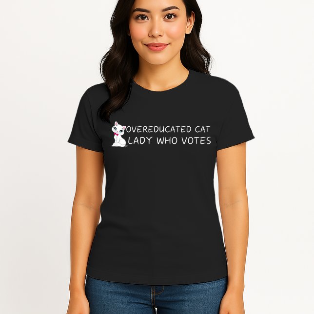 Overeducated Cat Lady Who Votes Womens T-Shirt