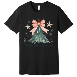 Oh Come Let Us Adore Him Jesus Christmas Tree Coquette Bow Premium T-Shirt