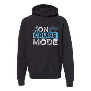 On Cruise Mode Cruise Vacation Family Cruising Premium Hoodie