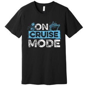 On Cruise Mode Cruise Vacation Family Cruising Premium T-Shirt