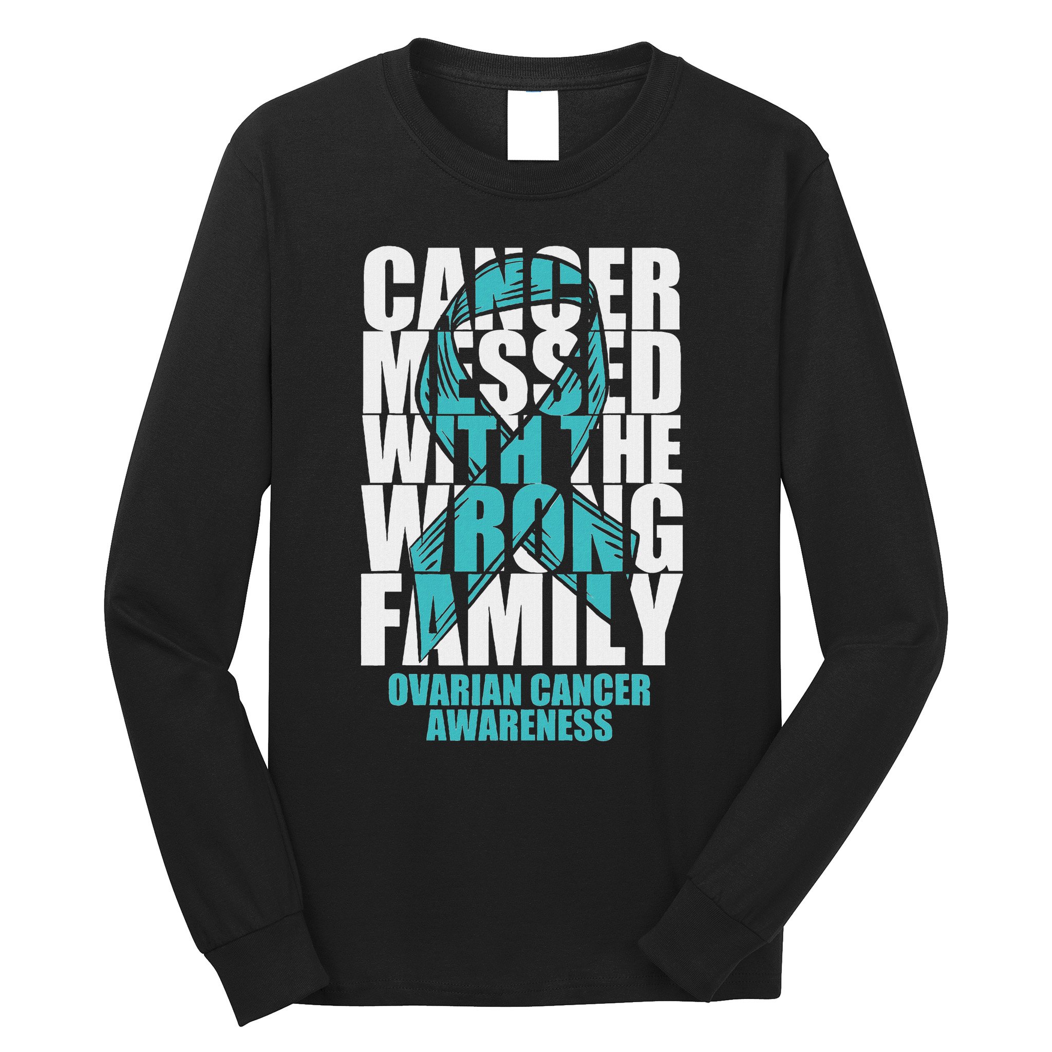 Ovarian Cancer Messed With The Wrong Family Teal Ribbon Gift Long Sleeve Shirt