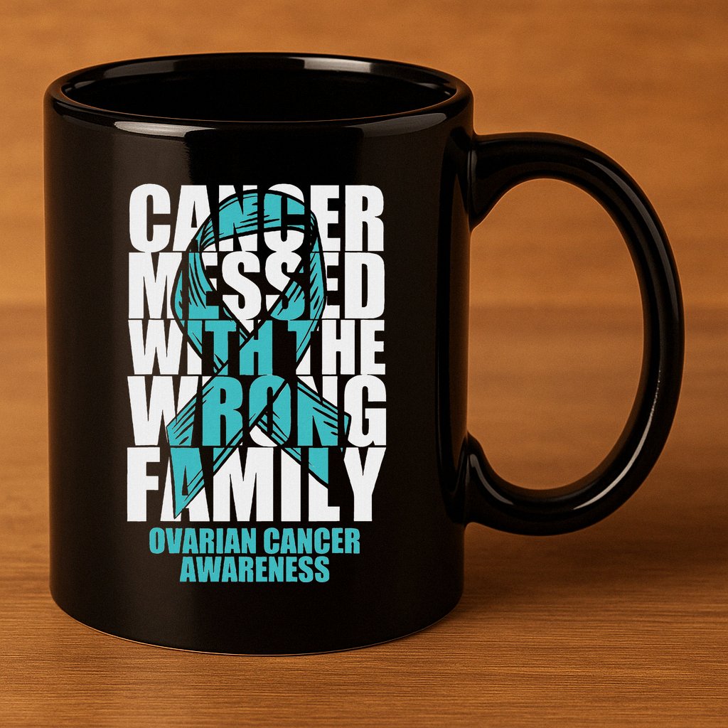 Ovarian Cancer Messed With The Wrong Family Teal Ribbon Gift 11oz C Handle Ceramic Mug