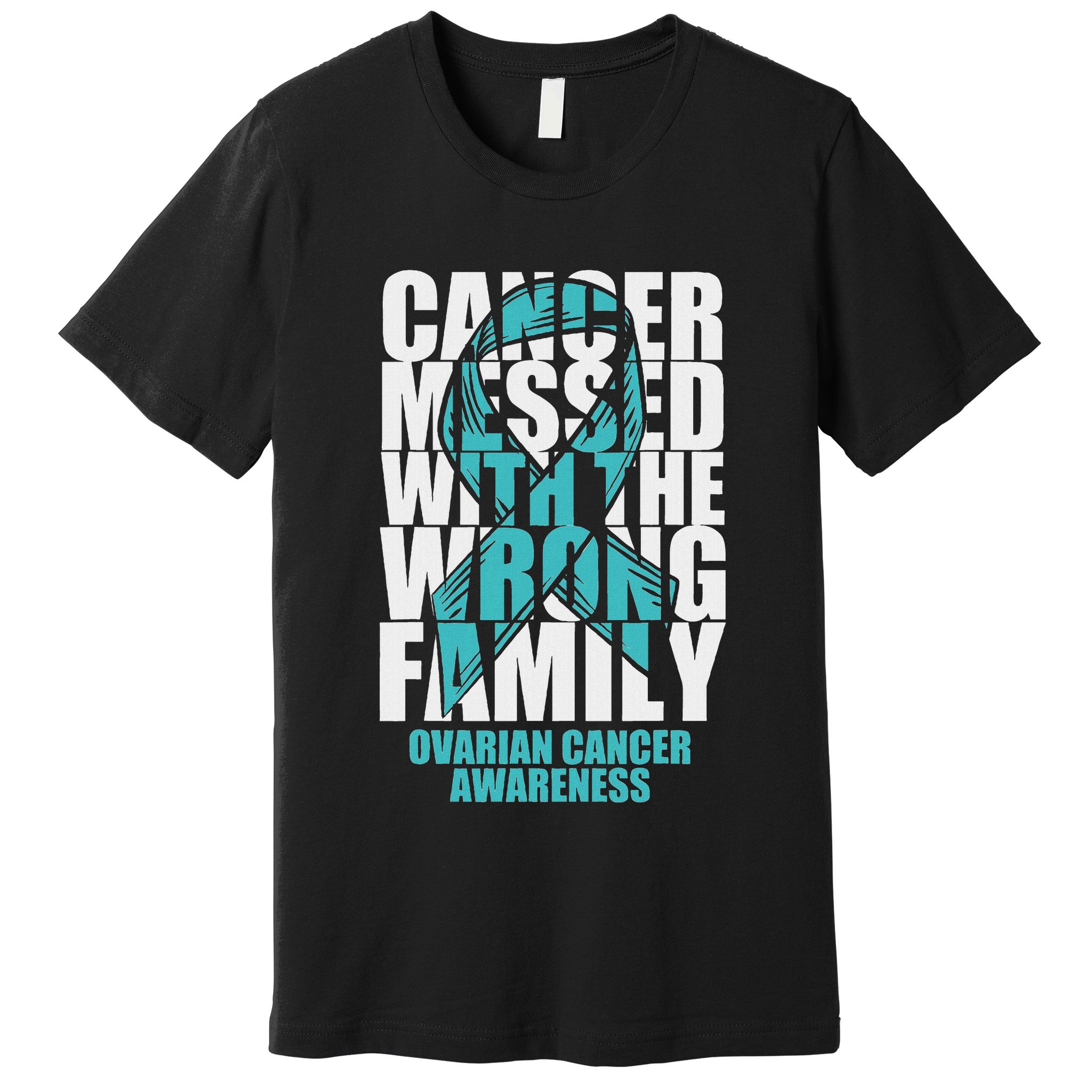 Ovarian Cancer Messed With The Wrong Family Teal Ribbon Gift Premium T-Shirt